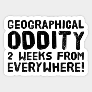 Geographical oddity - 2 weeks from everywhere! Sticker